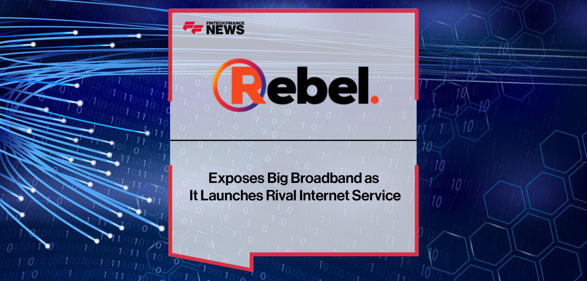 Rebel Internet Exposes Big Broadband as It Launches Rival Internet Service