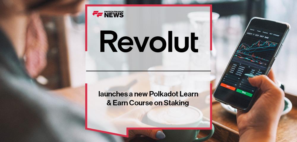 Revolut launches a new Polkadot Learn & Earn Course on Staking