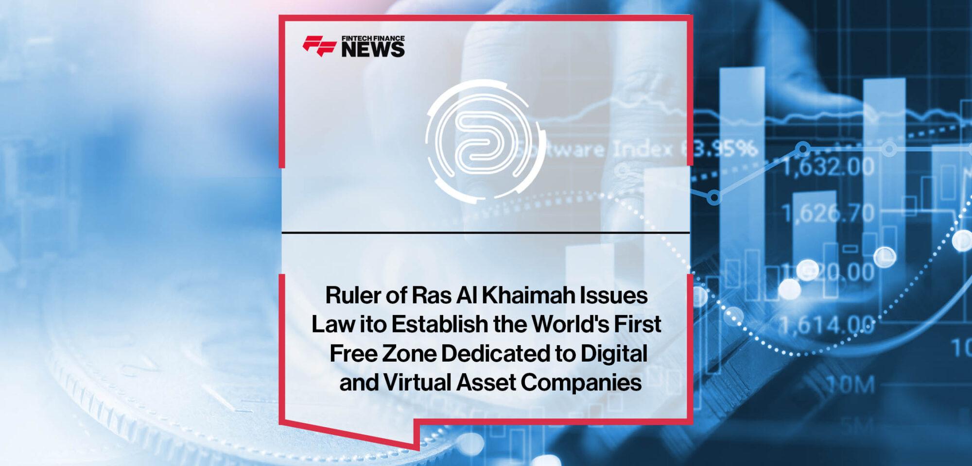 Ruler of Ras Al Khaimah Issues Law to Establish the World's First Free Zone Dedicated to Digital and Virtual Asset Companies