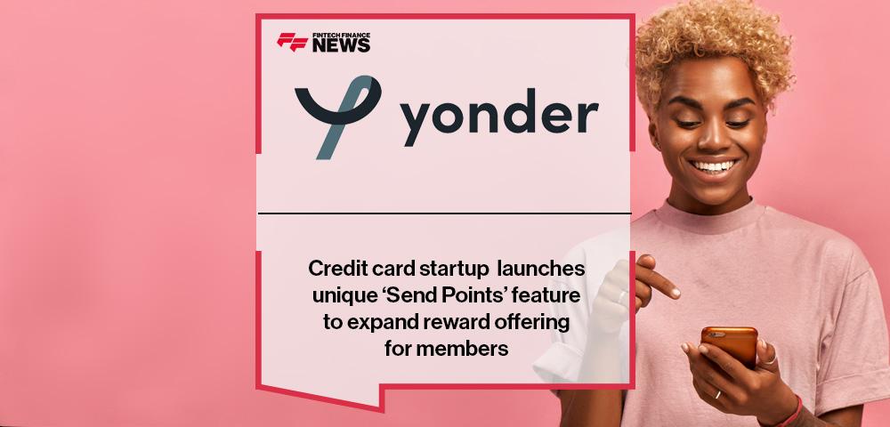 Credit card startup Yonder launches unique ‘Send Points’ feature to expand reward offering for members