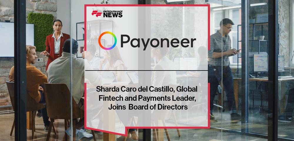 Sharda Caro del Castillo, Global Fintech and Payments Leader, Joins Payoneer’s Board of Directors