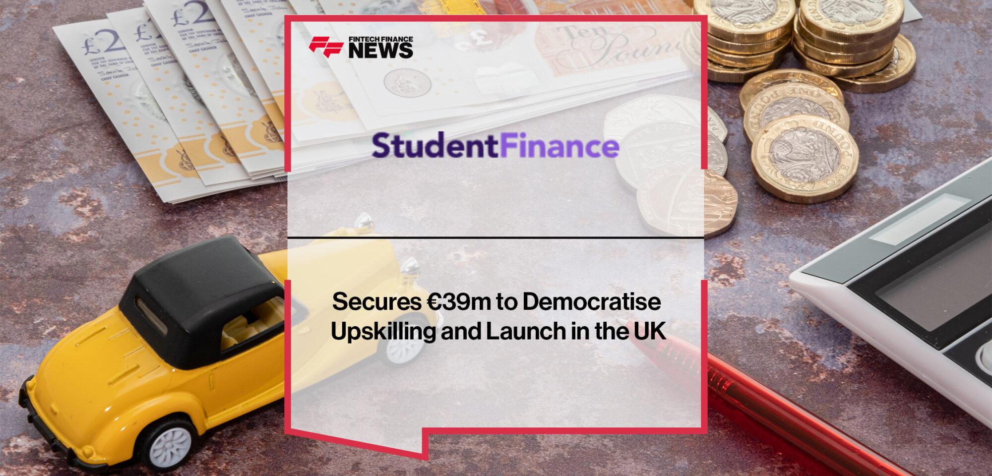 StudentFinance Secures €39m to Democratise Upskilling and Launch in the UK