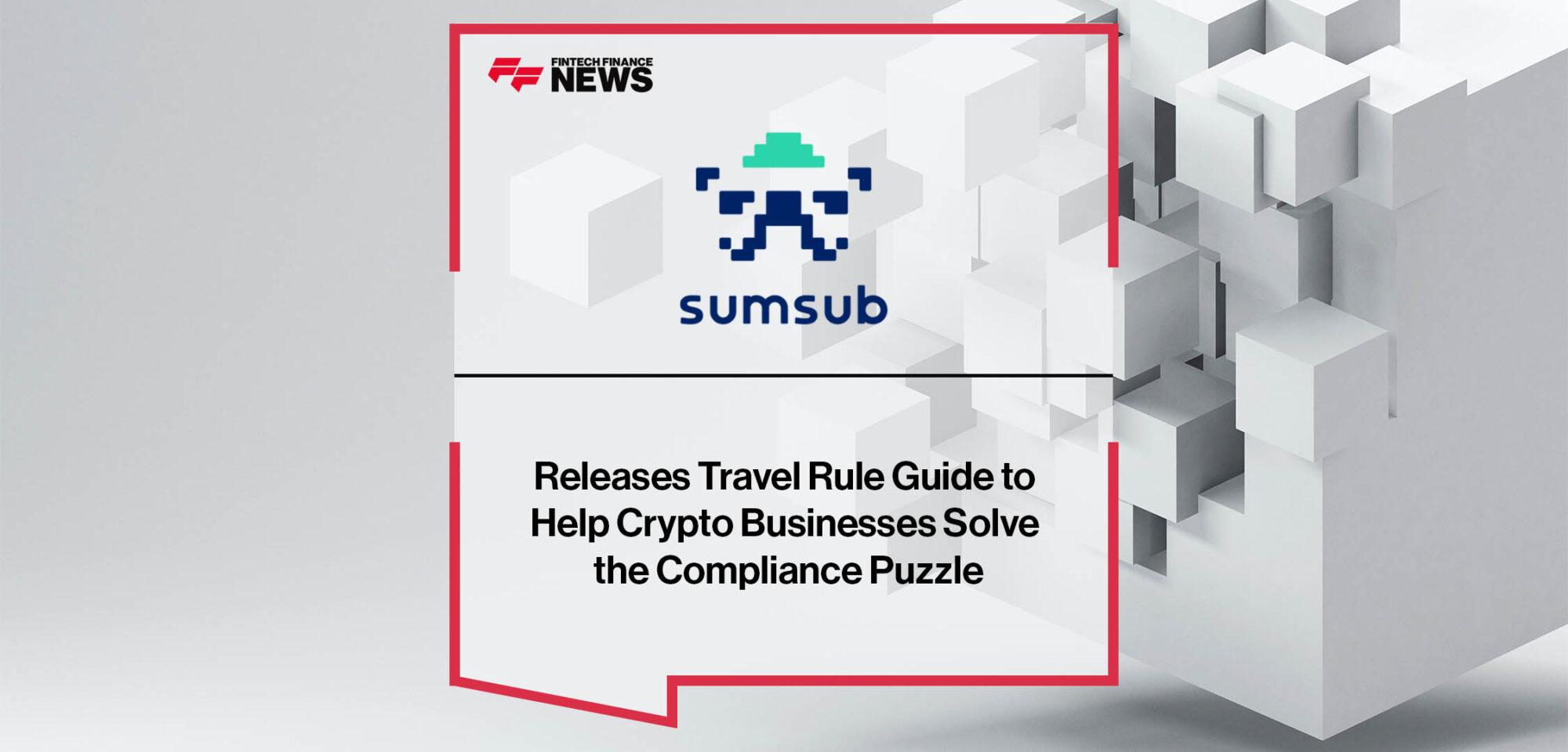 Sumsub Releases Travel Rule Guide to Help Crypto Businesses Solve the Compliance Puzzle