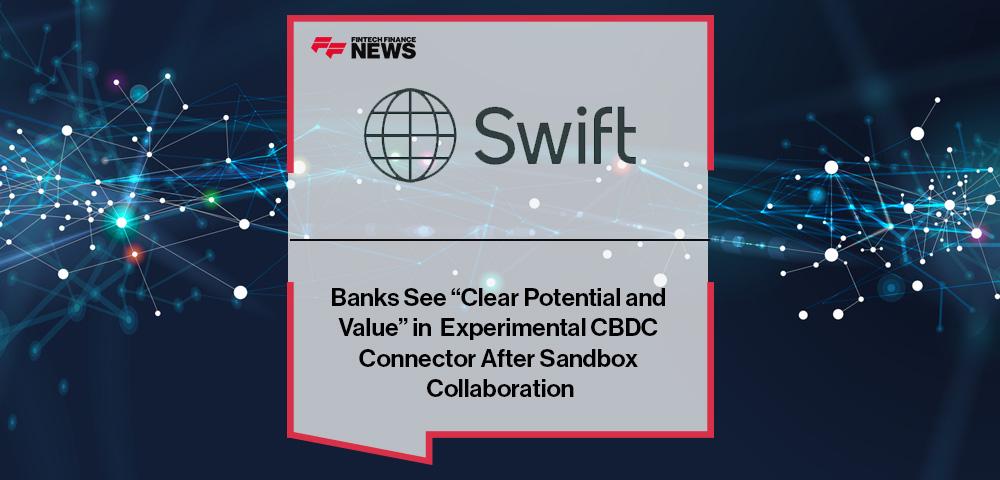 Banks See “Clear Potential and Value” in Swift’s Experimental CBDC Connector After Sandbox Collaboration