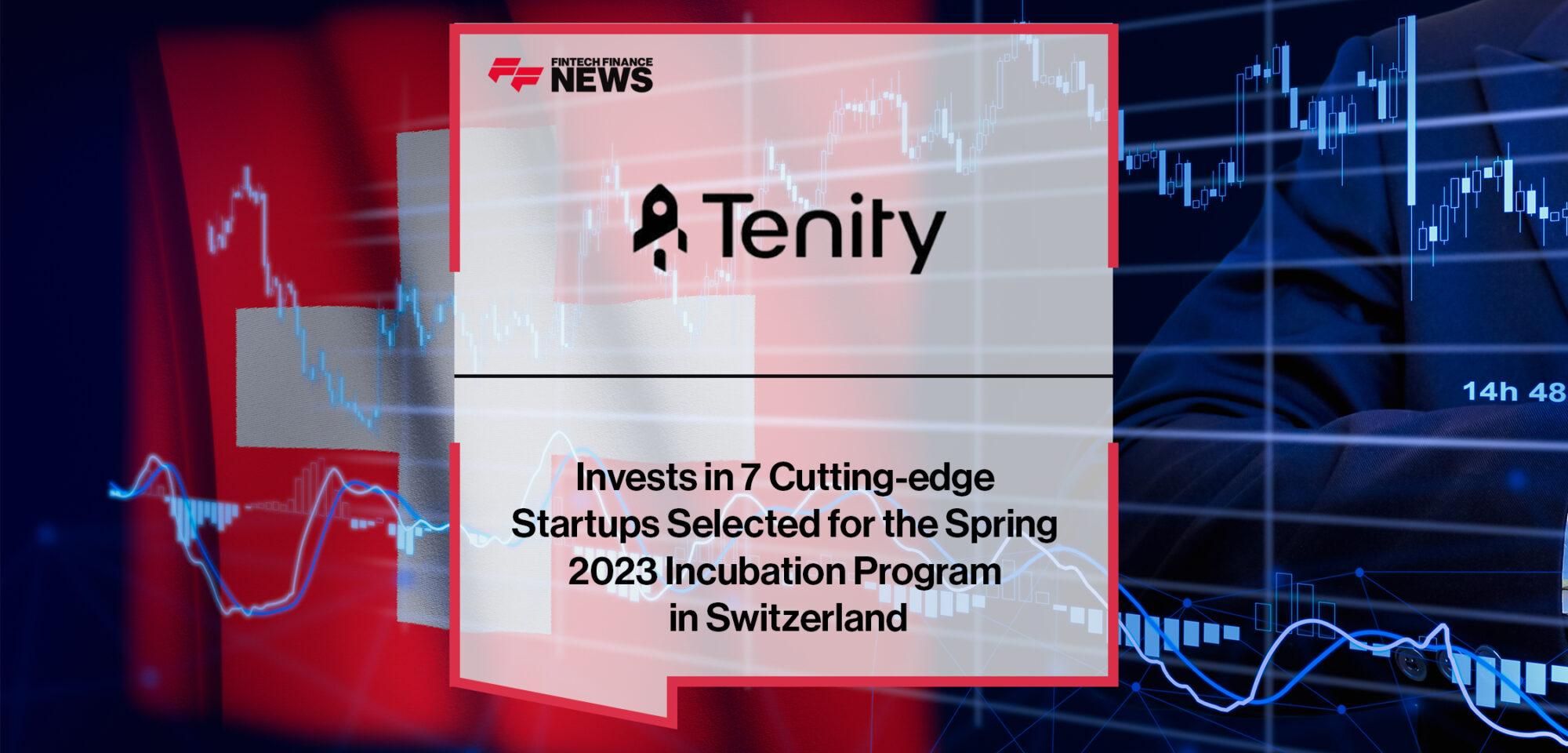 Tenity Invests in 7 Cutting-edge Startups Selected for the Spring 2023 Incubation Program in Switzerland