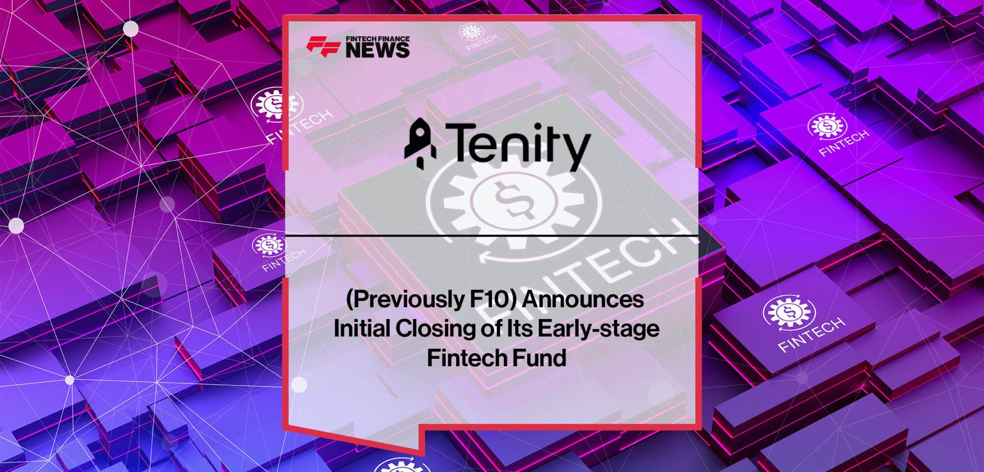 Tenity (Previously F10) Announces Initial Closing of Its Early-stage Fintech Fund