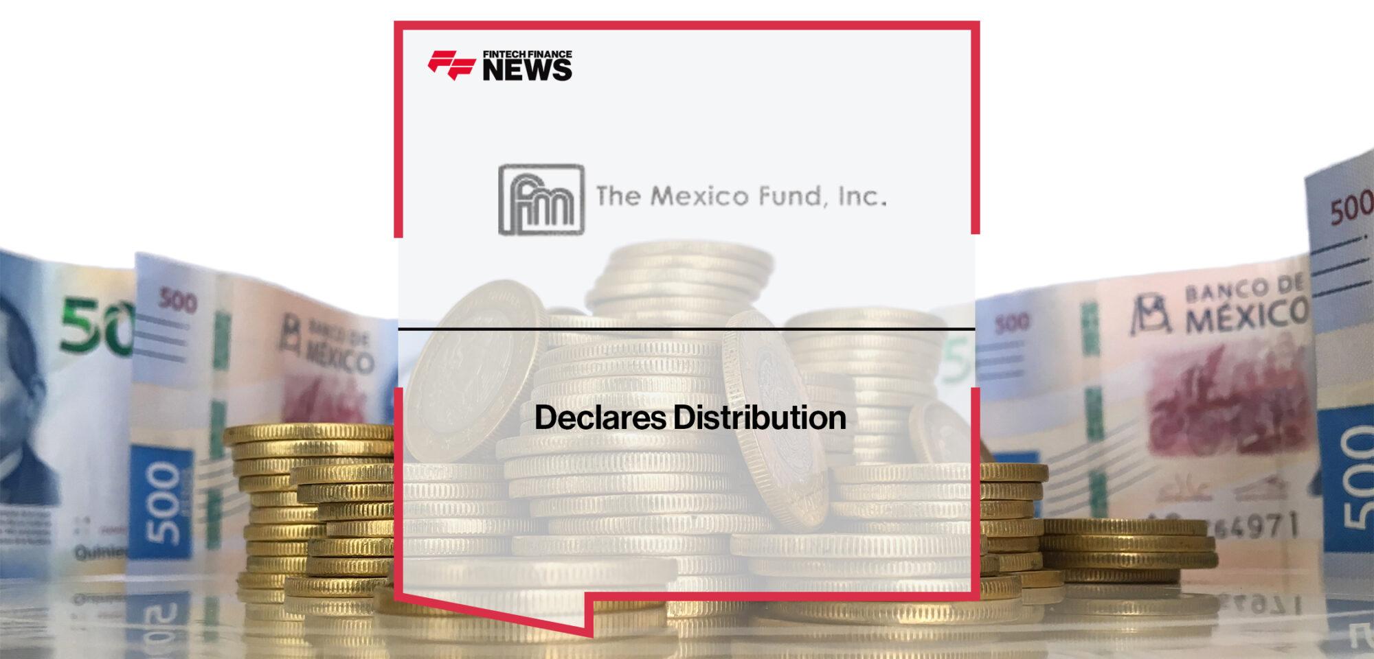 The Mexico Fund, Inc. Declares Distribution