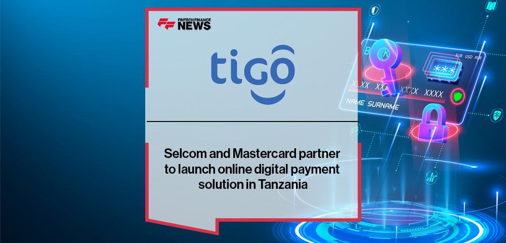 Tigo, Selcom and Mastercard partner to launch online digital payment solution in Tanzania
