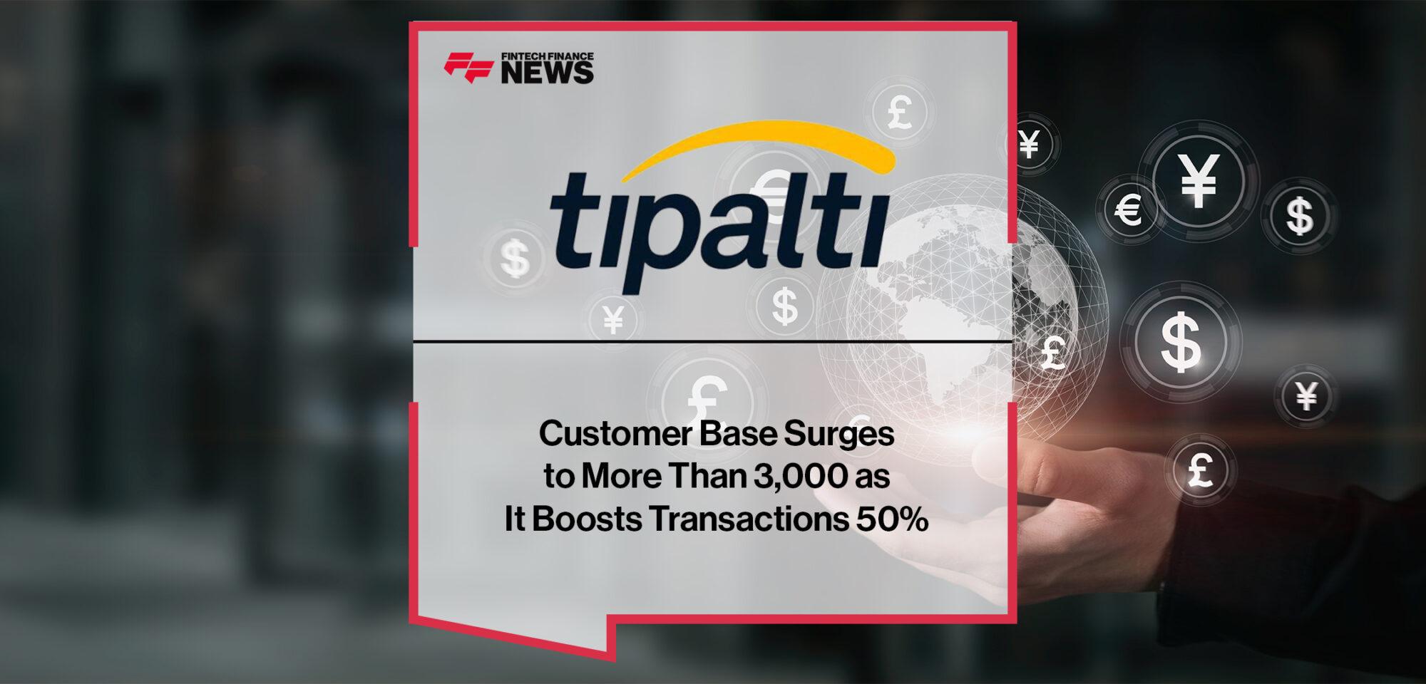 Tipalti Customer Base Surges to More Than 3,000 as It Boosts Transactions 50%