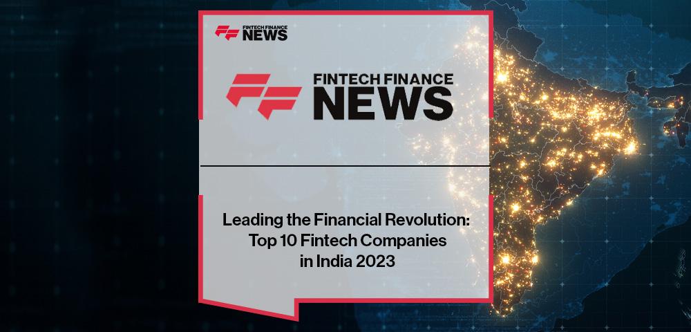 Leading the Financial Revolution: Top 10 Fintech Companies in India 2023