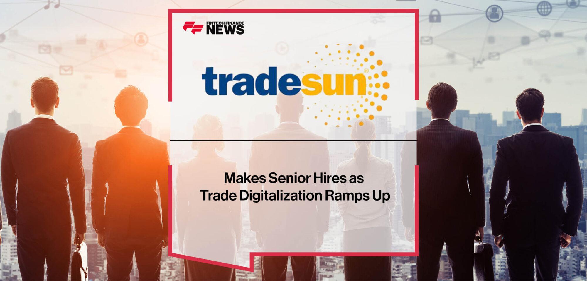 TradeSun Makes Senior Hires as Trade Digitalization Ramps Up