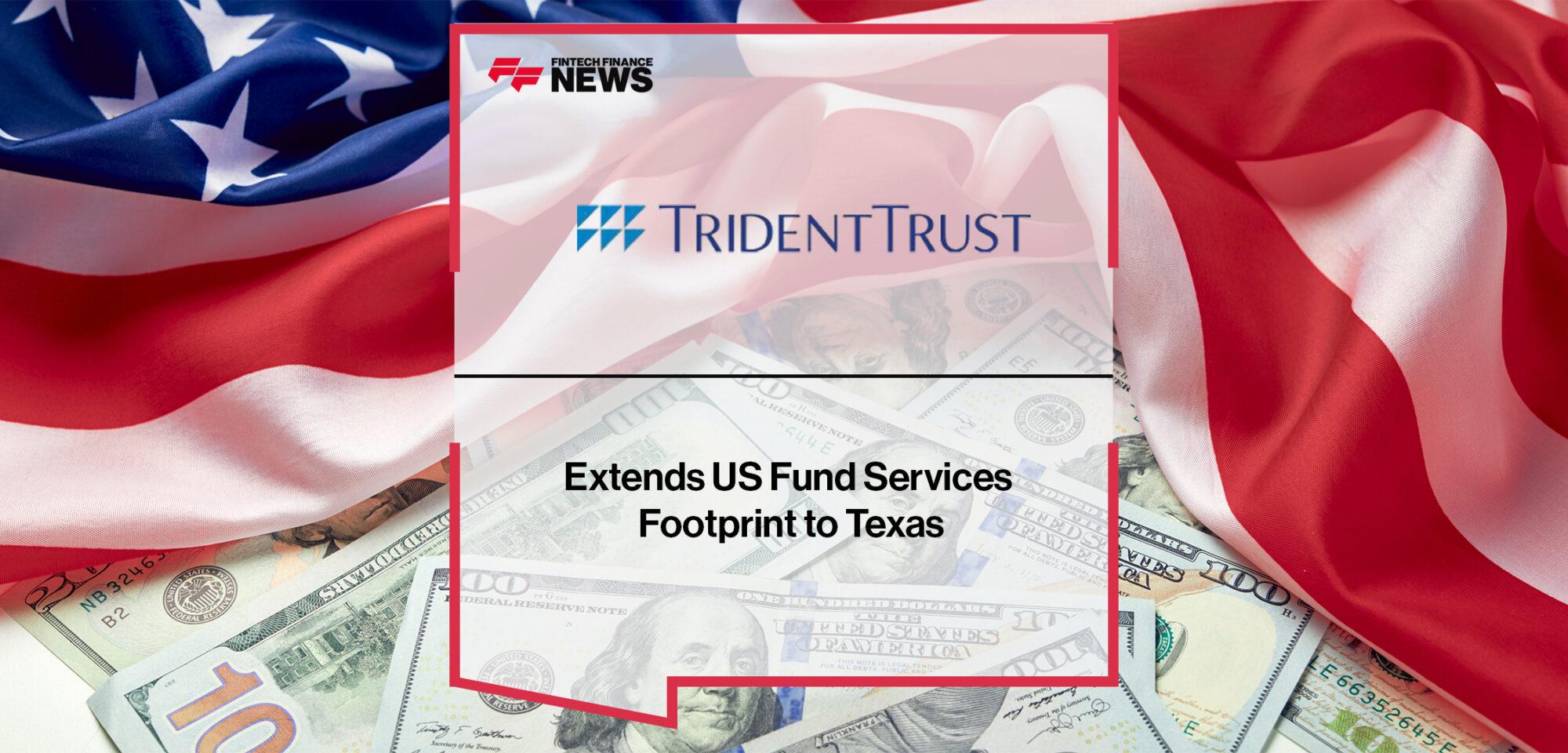Trident Trust Extends US Fund Services Footprint to Texas