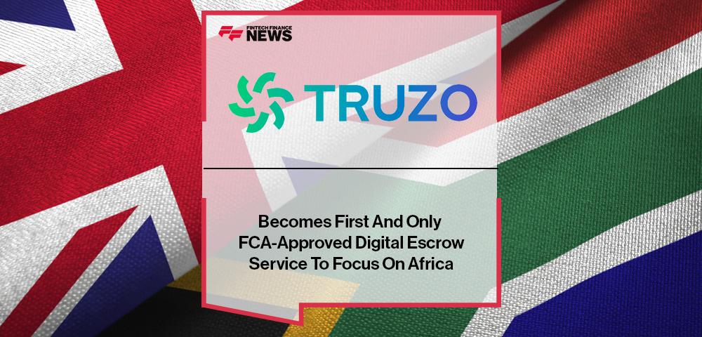 Truzo Becomes First And Only FCA-Approved Digital Escrow Service To Focus On Africa
