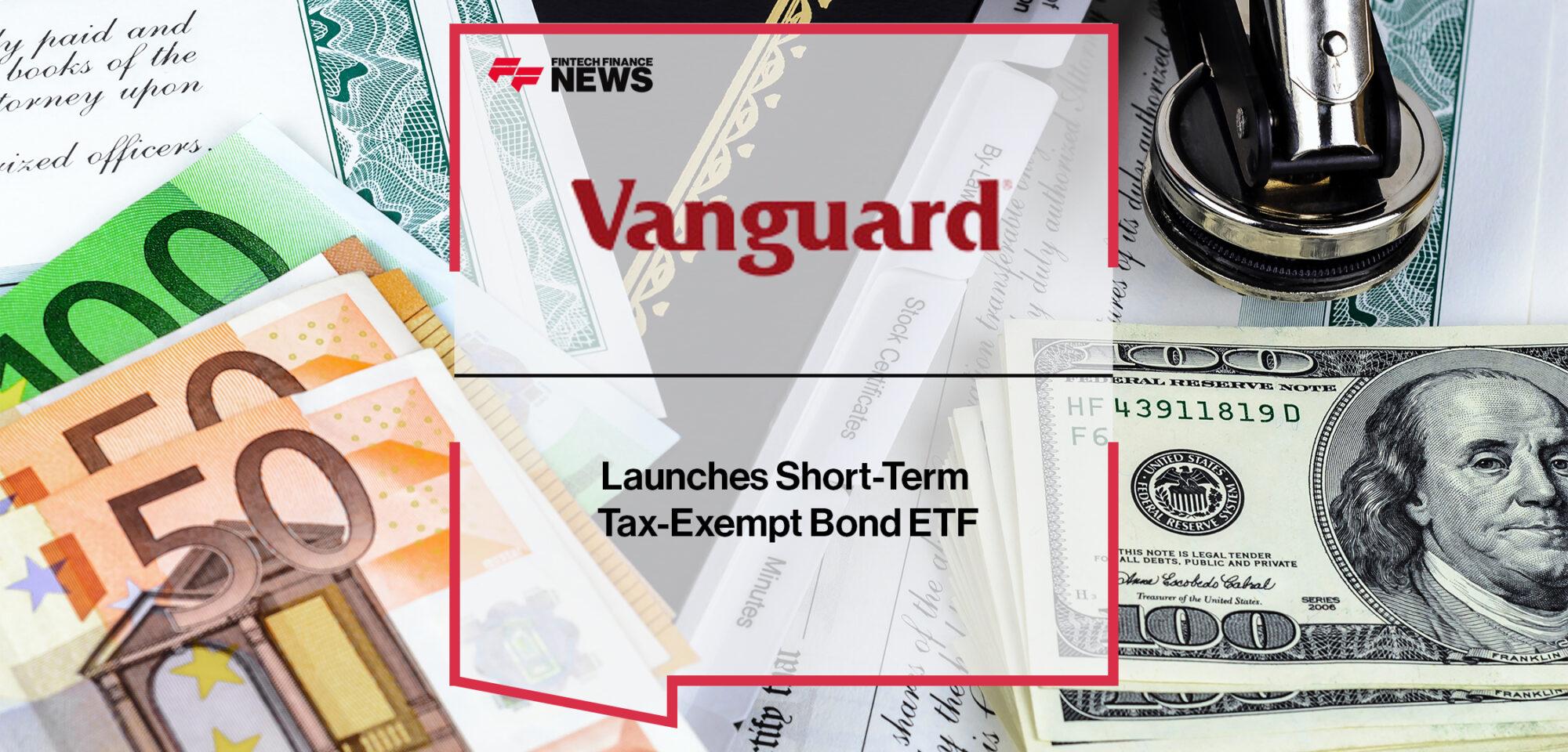 Vanguard Launches Short-Term Tax-Exempt Bond ETF