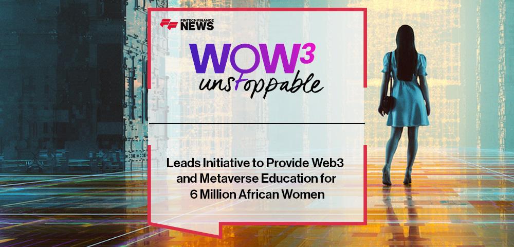 Unstoppable Women of Web3 Leads Initiative to Provide Web3 and Metaverse Education for 6 Million African Women