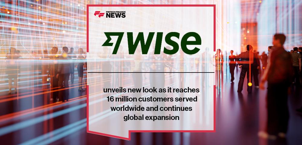Wise unveils new look as it reaches 16 million customers served worldwide and continues global expansion
