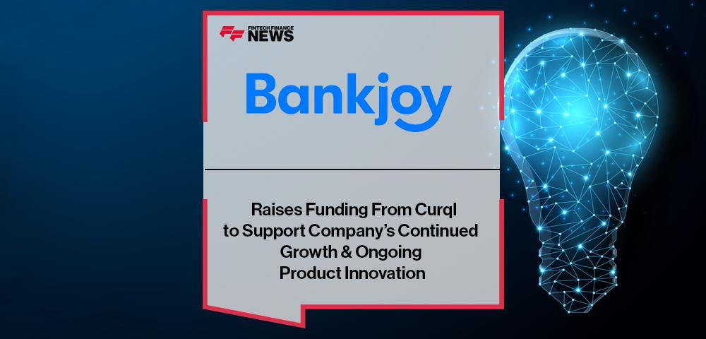 Bankjoy Raises Funding From Curql to Support Company’s Continued Growth & Ongoing Product Innovation