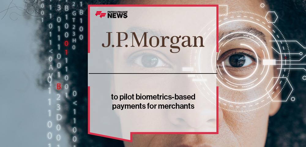J.P. Morgan to pilot biometrics-based payments for merchants