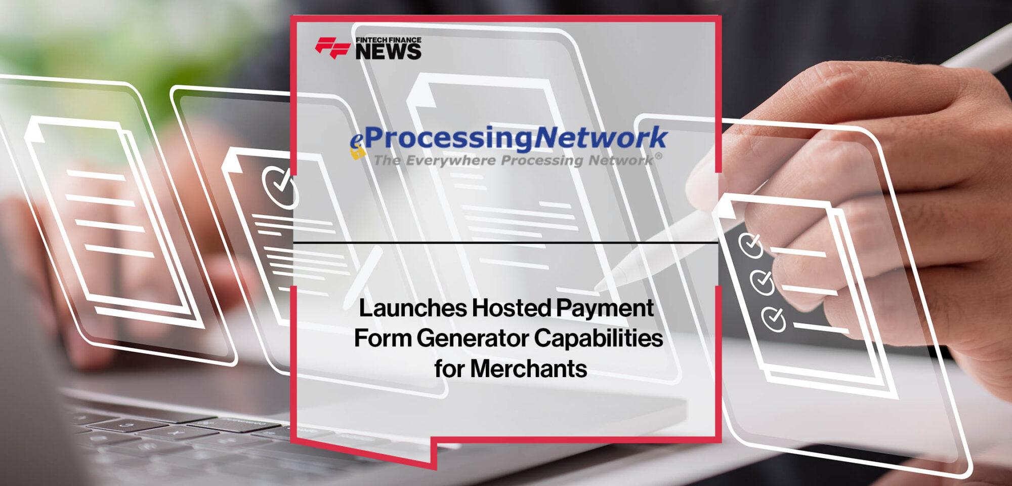 eProcessingNetwork Launches Hosted Payment Form Generator Capabilities for Merchants