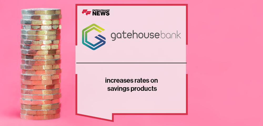 Gatehouse Bank increases rates on savings products