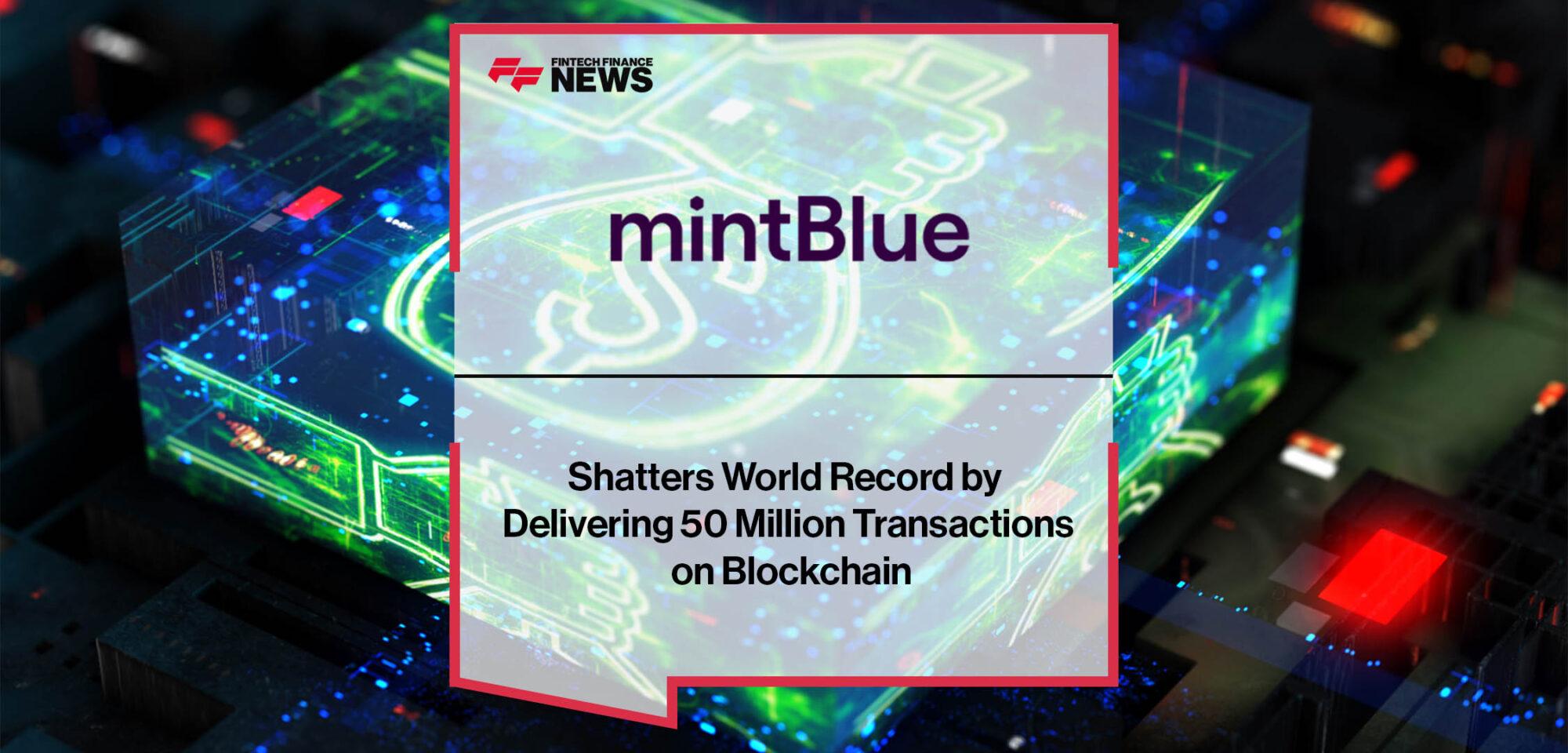 mintBlue Shatters World Record by Delivering 50 Million Transactions on Blockchain