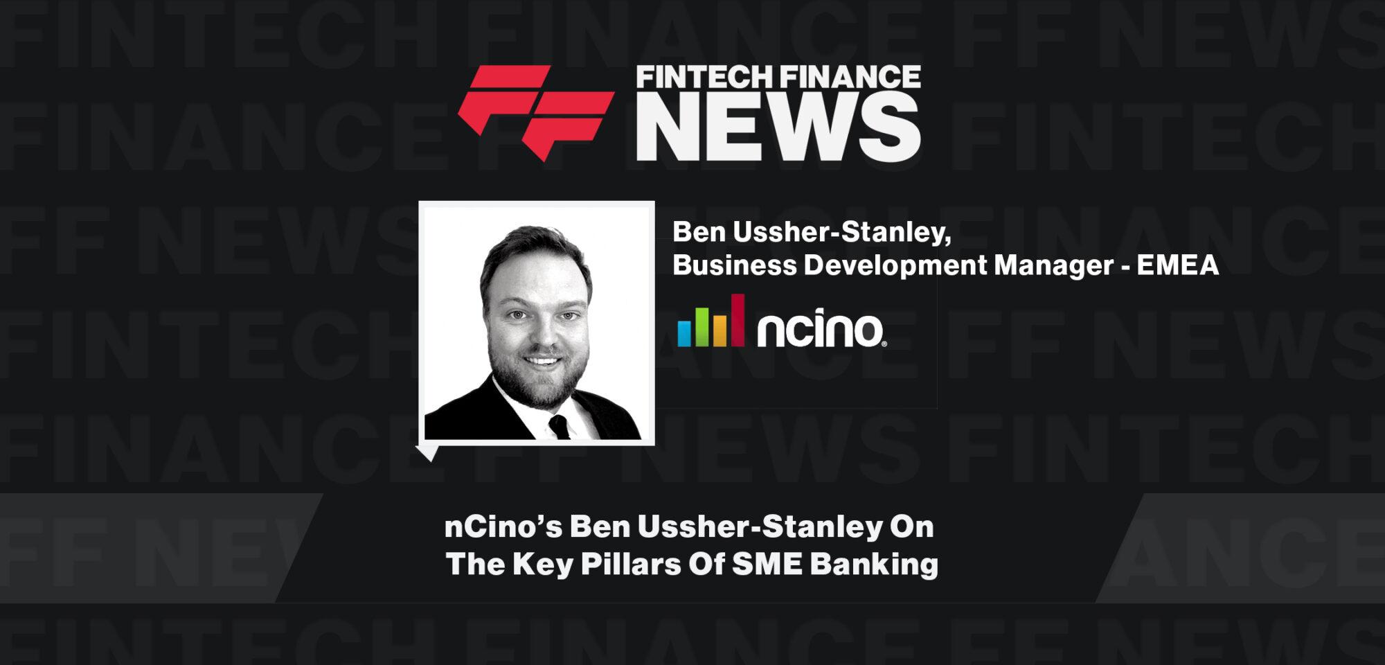 nCino’s Ben Ussher-Stanley On The Key Pillars Of SME Banking