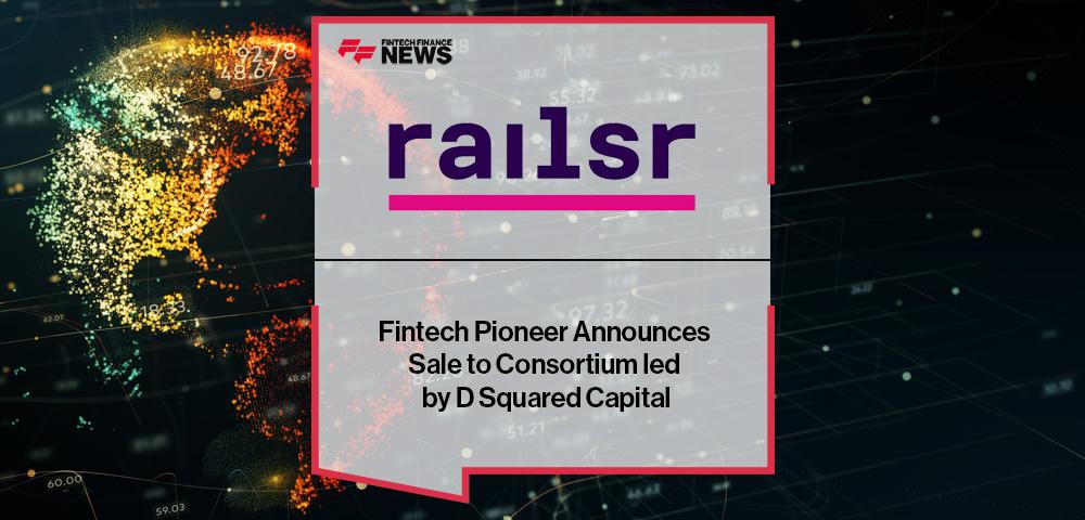 Fintech Pioneer Railsr Announces Sale to Consortium led by D Squared Capital