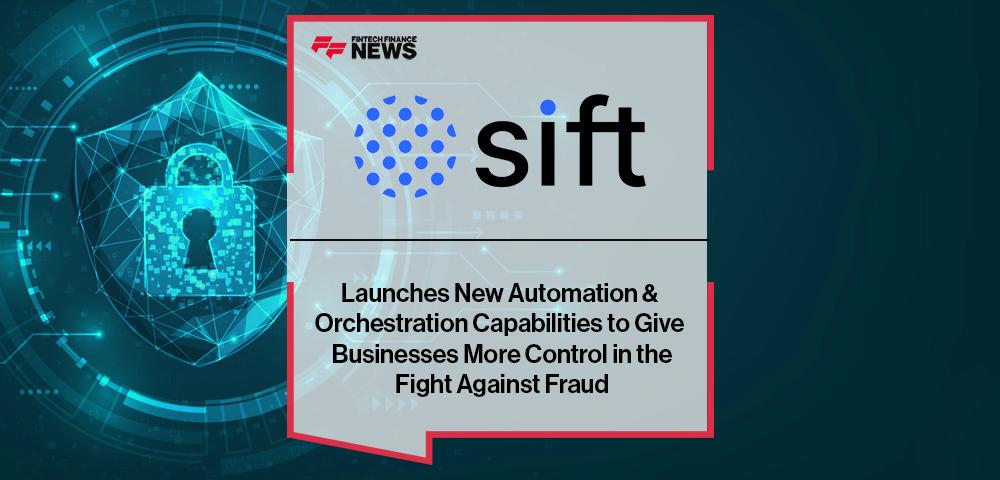 Sift’s Launches New Automation & Orchestration Capabilities to Give Businesses More Control in the Fight Against Fraud