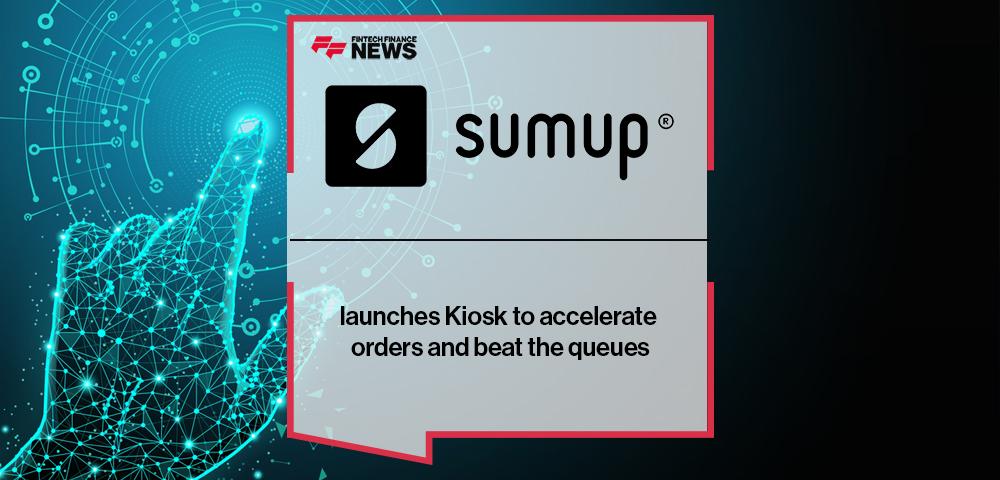 SumUp launches Kiosk to accelerate orders and beat the queues