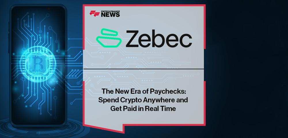 The New Era of Paychecks: Spend Crypto Anywhere with Zebec Card and Get Paid in Real Time with Zebec Pay