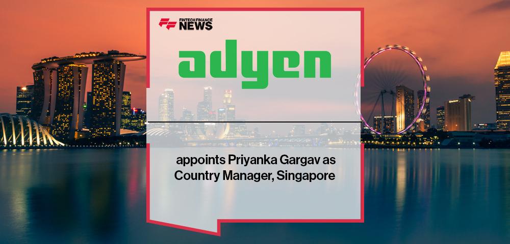 Adyen appoints Priyanka Gargav as Country Manager, Singapore