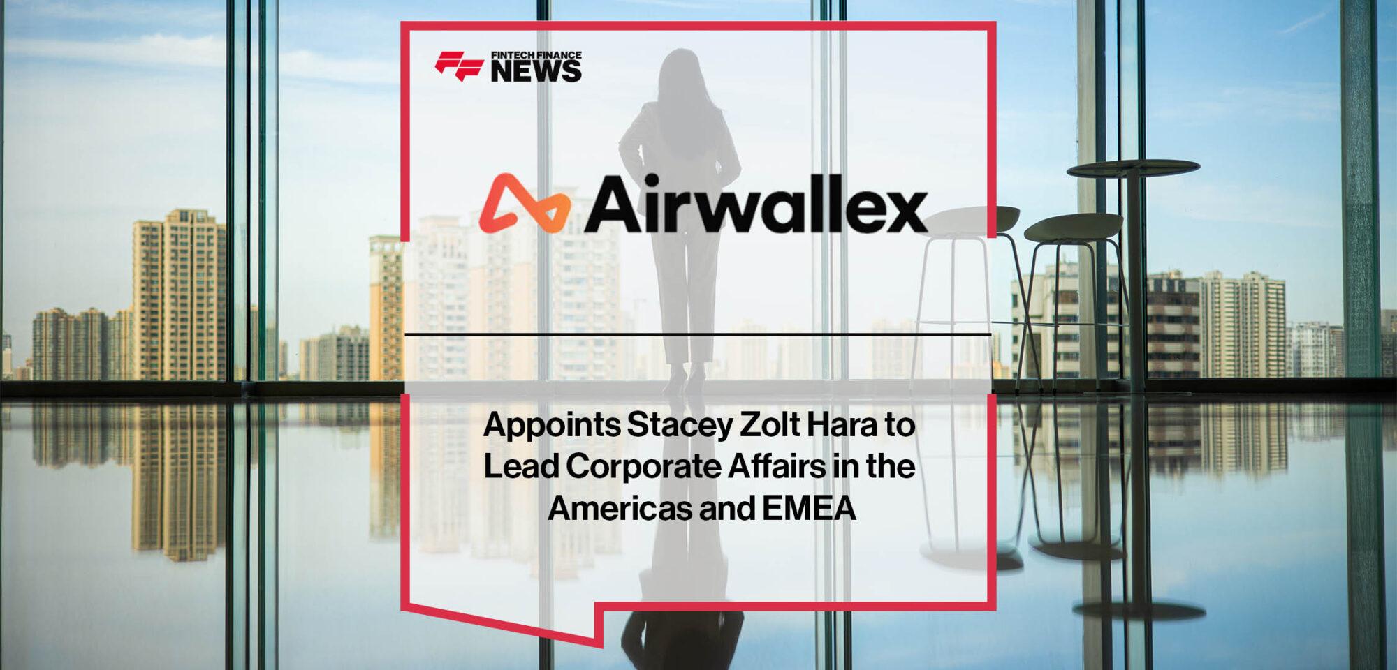 Airwallex Appoints Stacey Zolt Hara to Lead Corporate Affairs in the Americas and EMEA