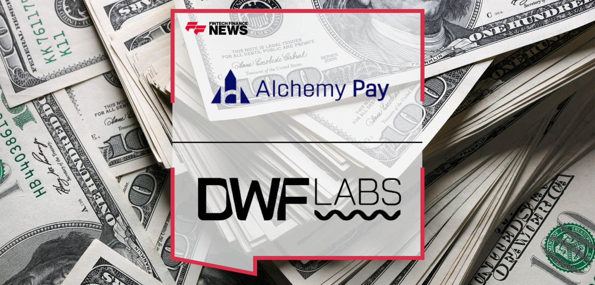 Alchemy Pay Partners with DWF Labs to Secure $10 Million Funding at a Valuation of $400 Million