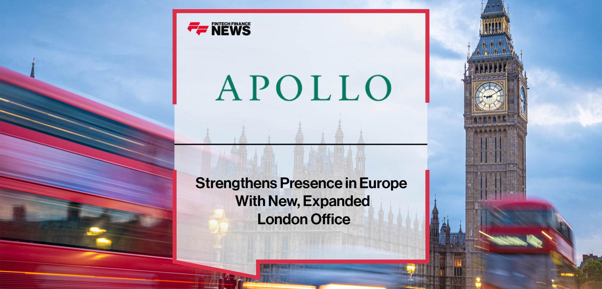 Apollo Strengthens Presence in Europe With New, Expanded London Office