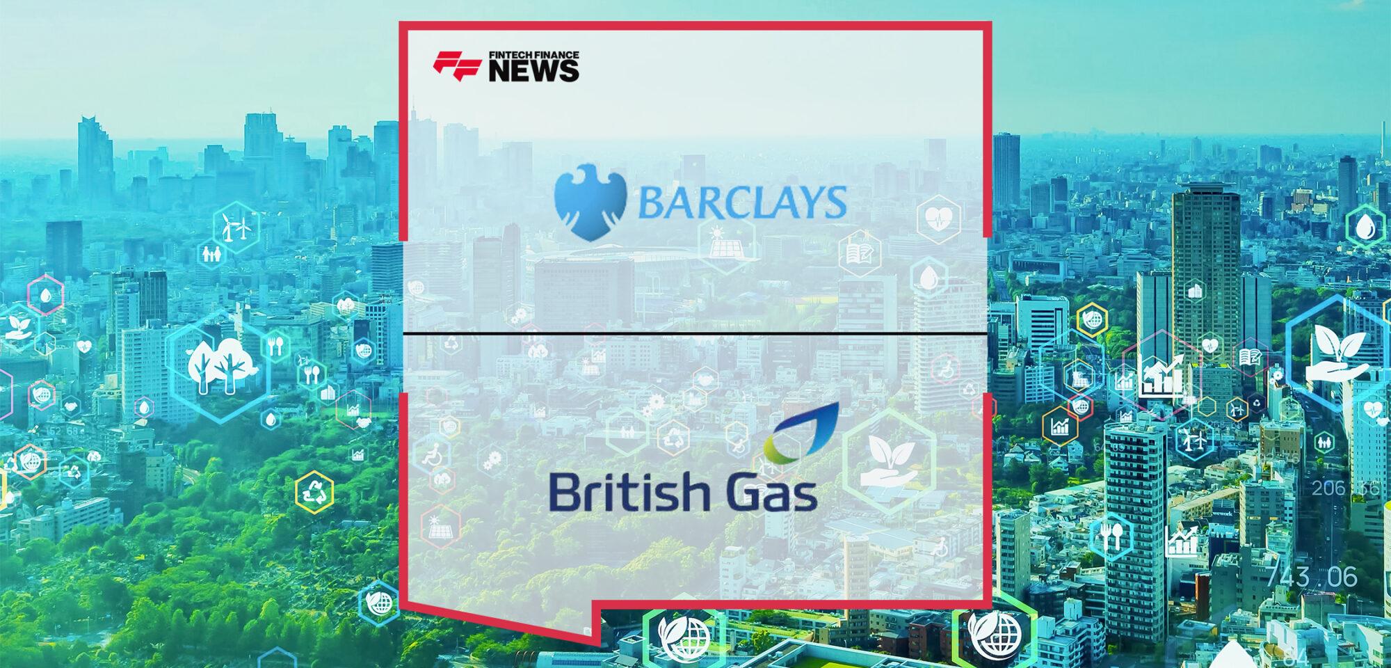 Barclays Announces Strategic Partnership With British Gas to Support Customers Explore Making Their Homes More Energy Efficient