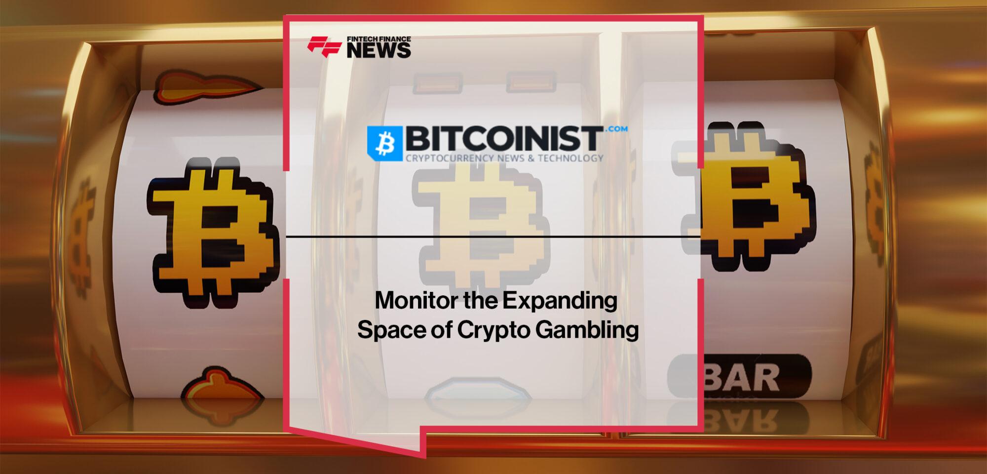 Bitcoinist.com to Monitor the Expanding Space of Crypto Gambling