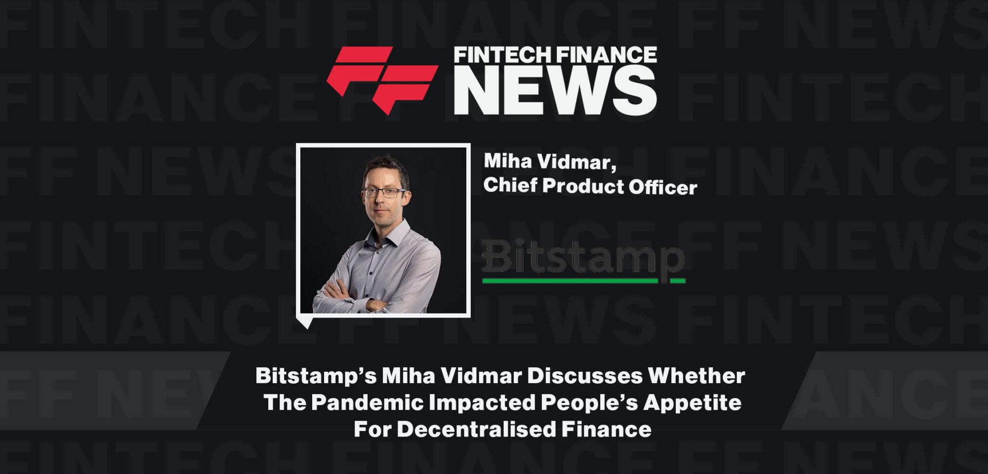 Bitstamp’s Miha Vidmar Discusses Whether The Pandemic Impacted People’s Appetite For Decentralised Finance