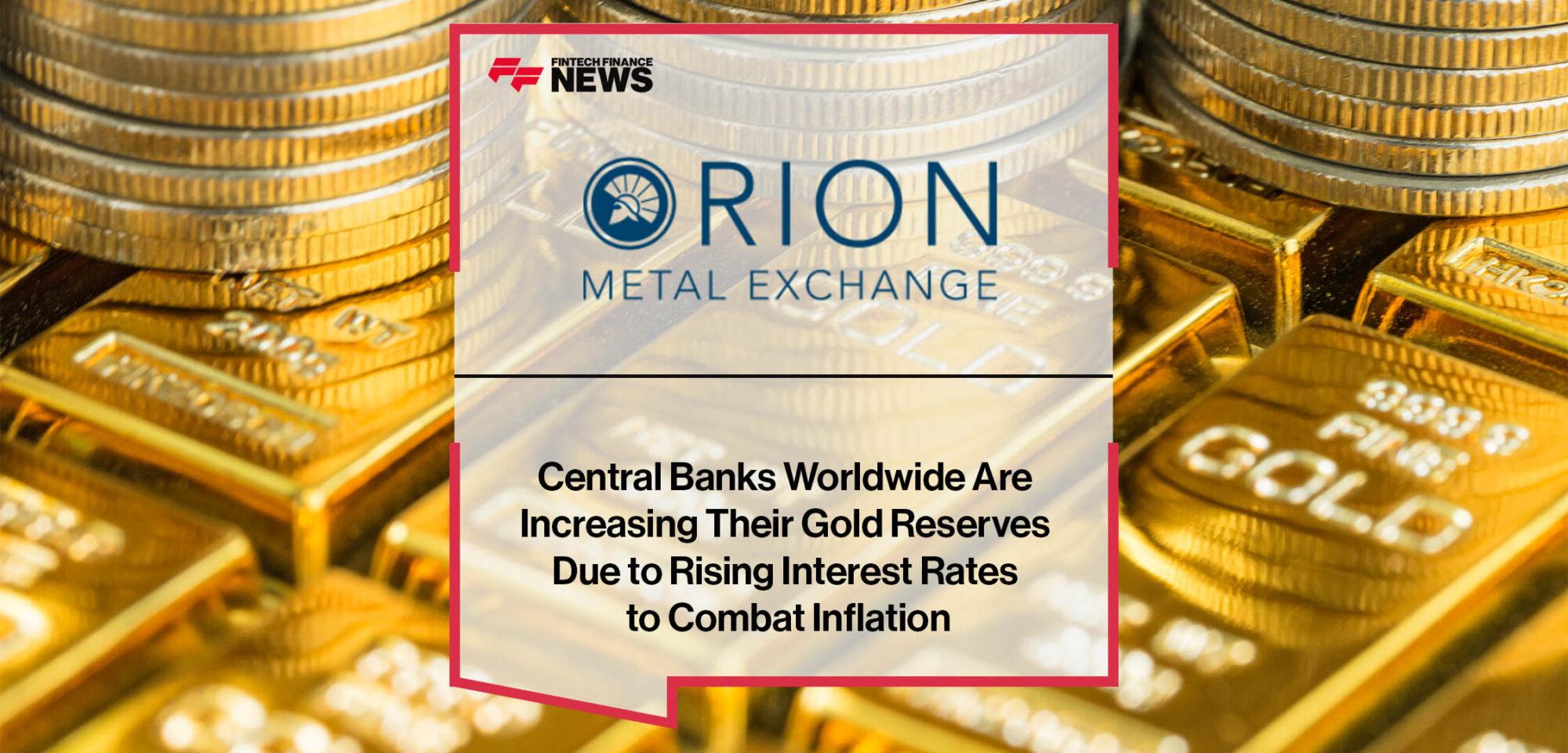 Central Banks Worldwide Are Increasing Their Gold Reserves Due to Rising Interest Rates to Combat Inflation