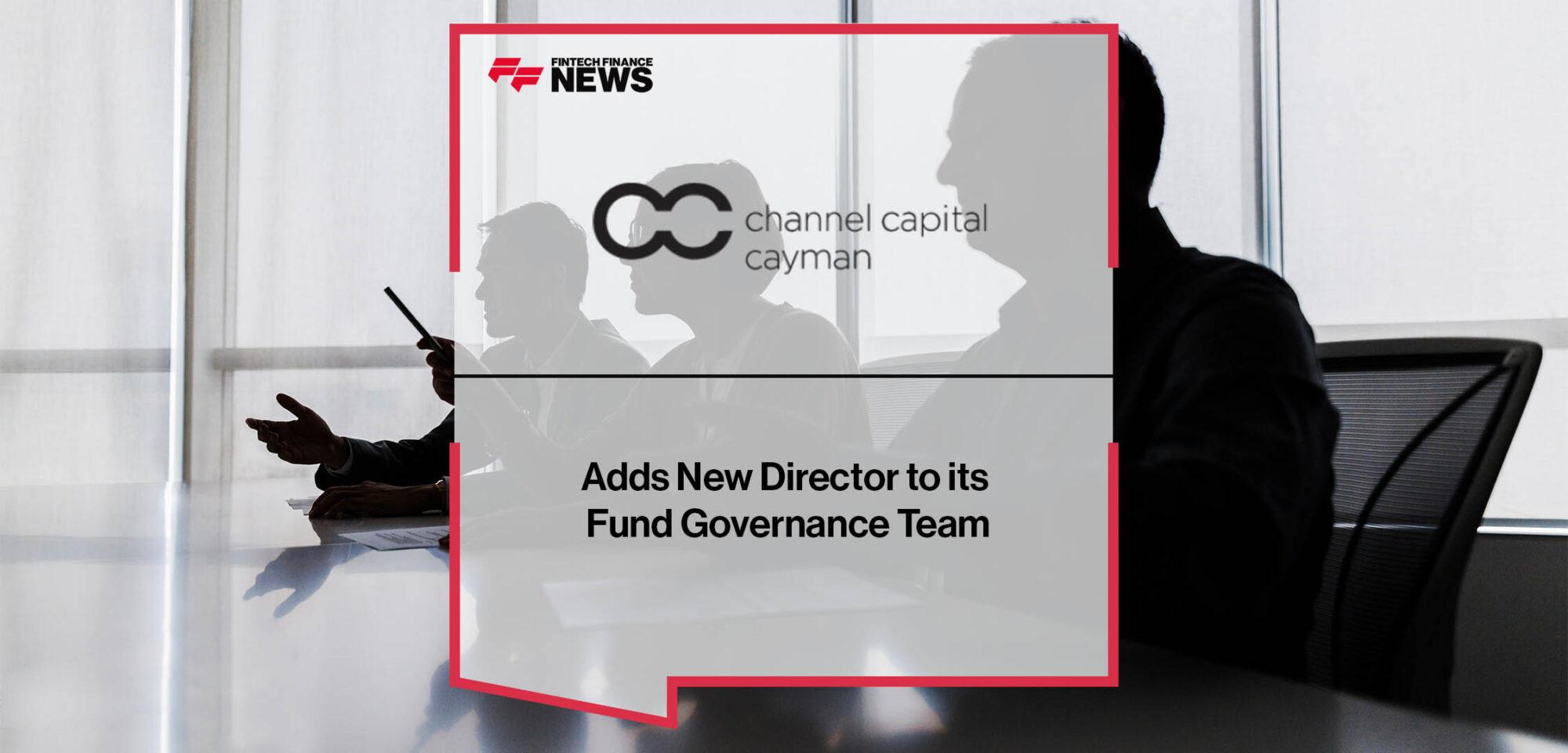 Channel Capital Cayman Adds New Director to its Fund Governance Team
