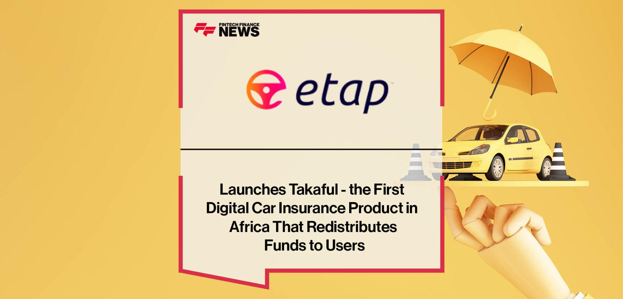ETAP Launches Takaful - the First Digital Car Insurance Product in Africa That Redistributes Funds to Users