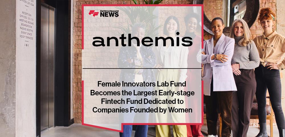 Anthemis' Female Innovators Lab Fund Becomes the Largest Early-stage Fintech Fund Dedicated to Companies Founded by Women