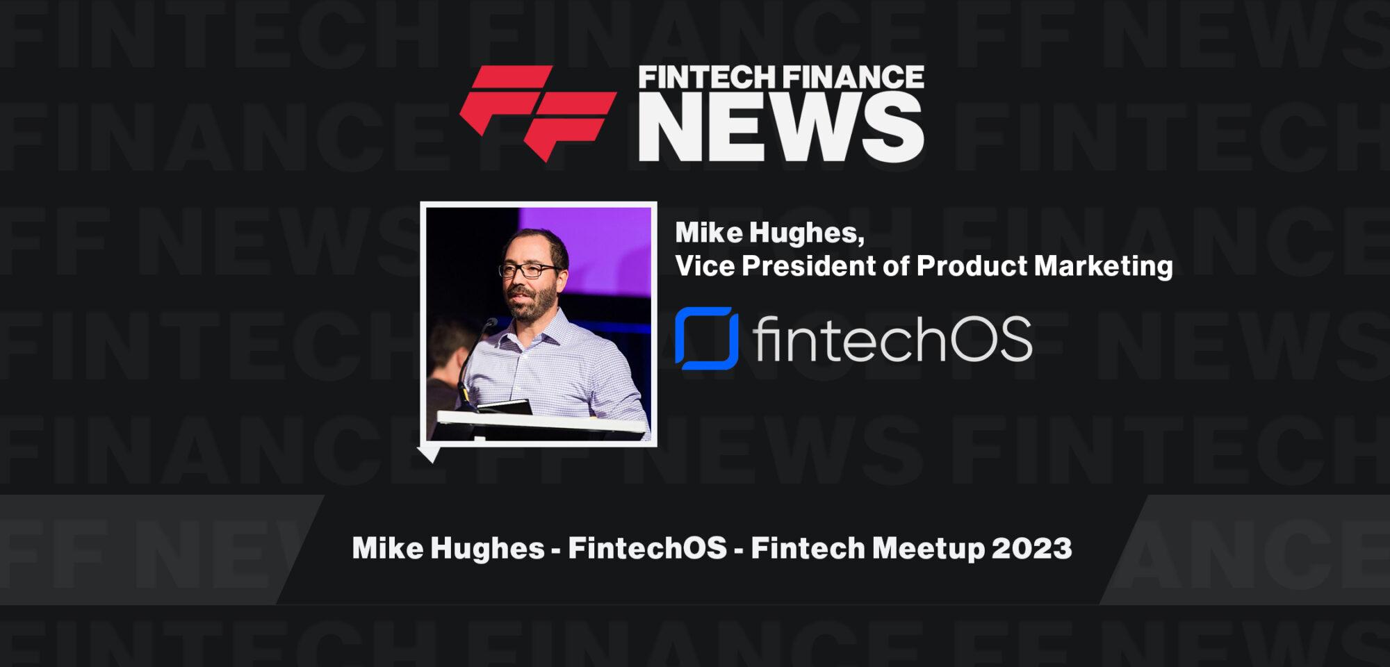 Mike Hughes - FintechOS - Fintech Meetup 2023