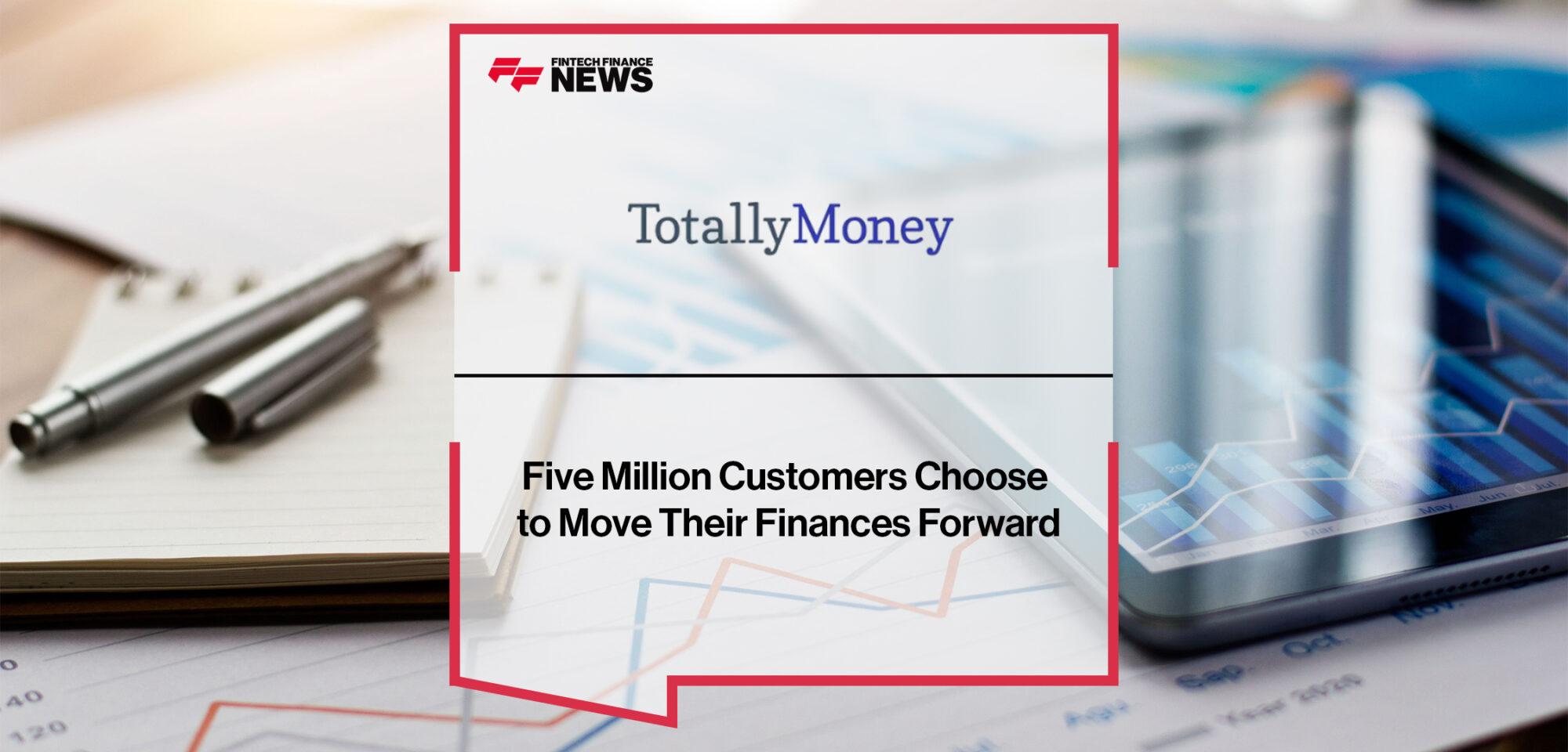 Five Million Customers Choose to Move Their Finances Forward With TotallyMoney