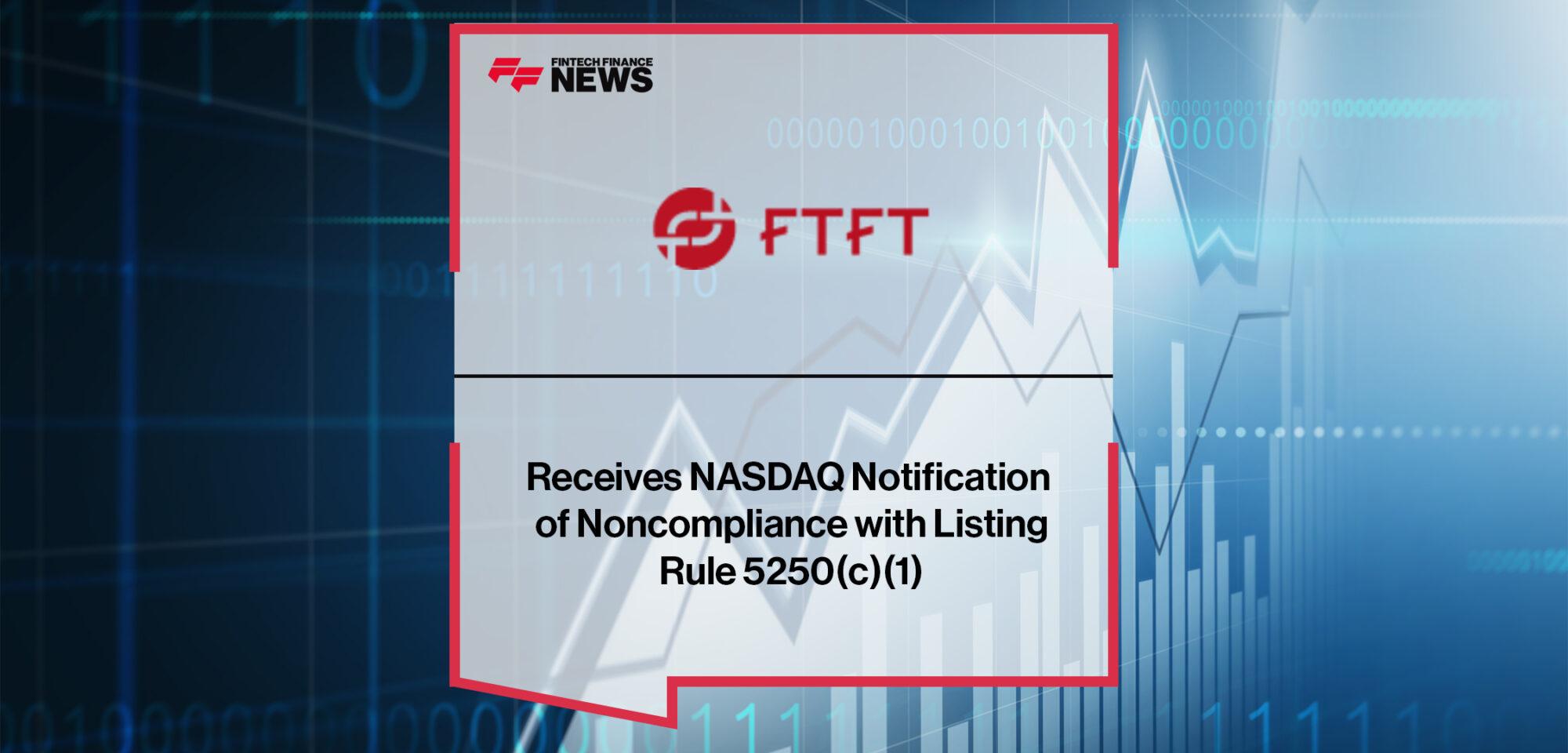 Future FinTech Group Receives NASDAQ Notification of Noncompliance with Listing Rule 5250(c)(1)