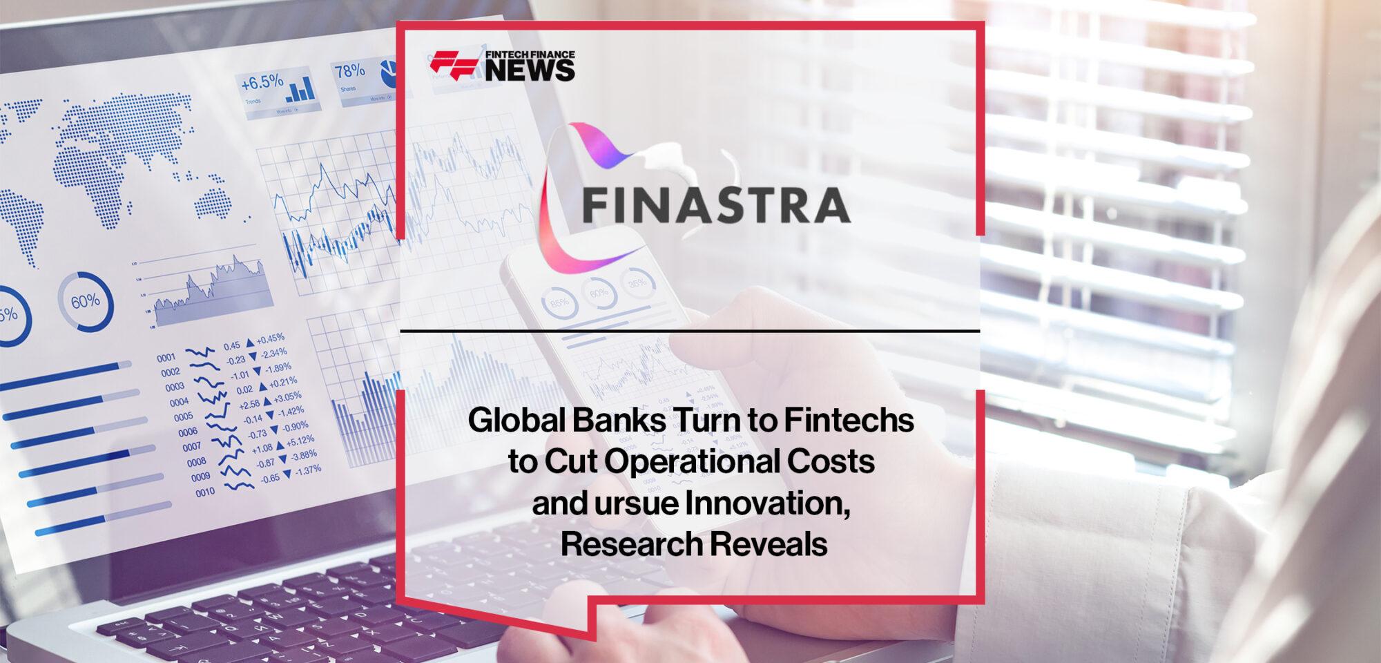 Global Banks Turn to Fintechs to Cut Operational Costs and Pursue Innovation, Finastra Research Reveals