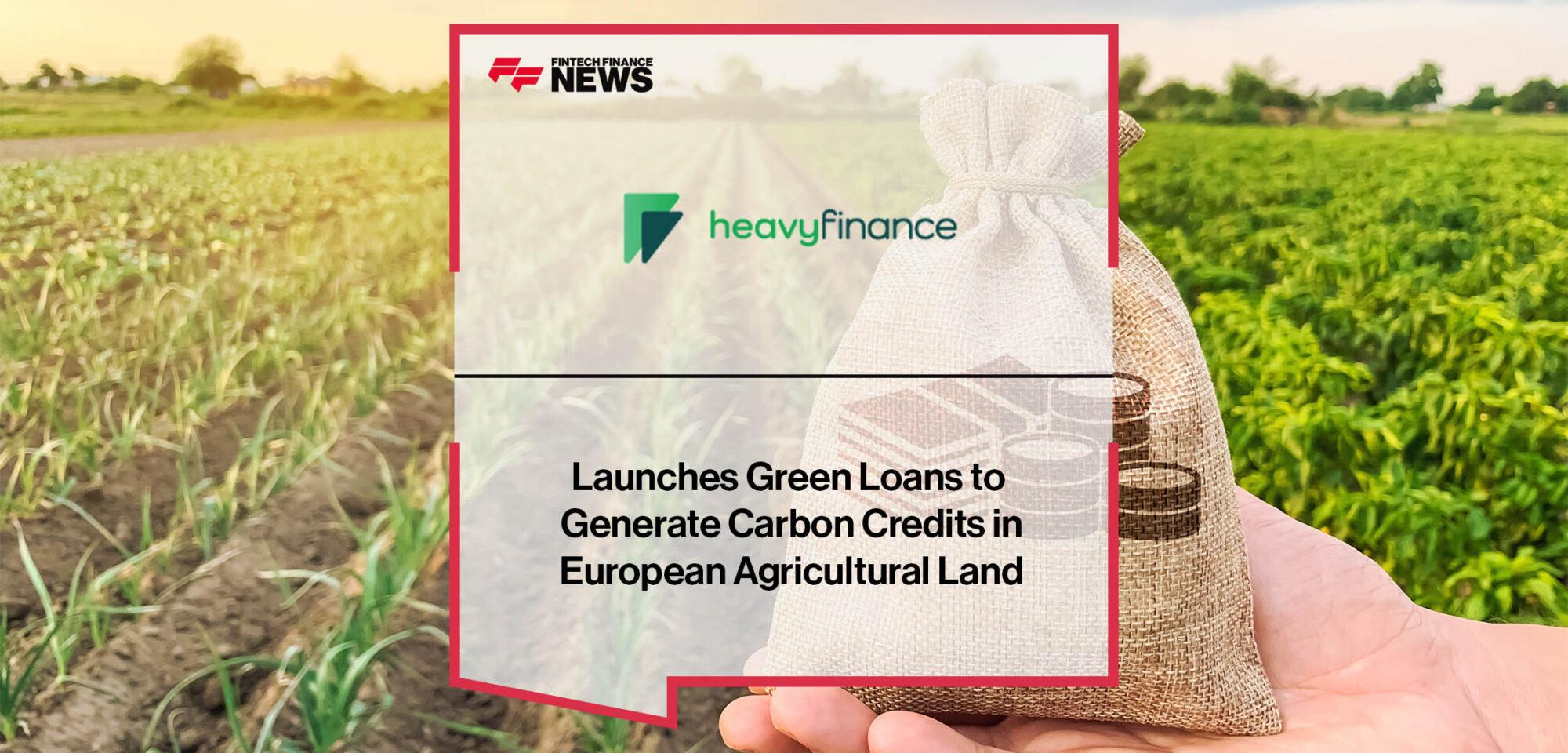 HeavyFinance Launches Green Loans to Generate Carbon Credits in European Agricultural Land