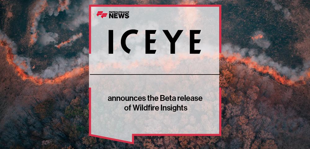 ICEYE announces the Beta release of Wildfire Insights