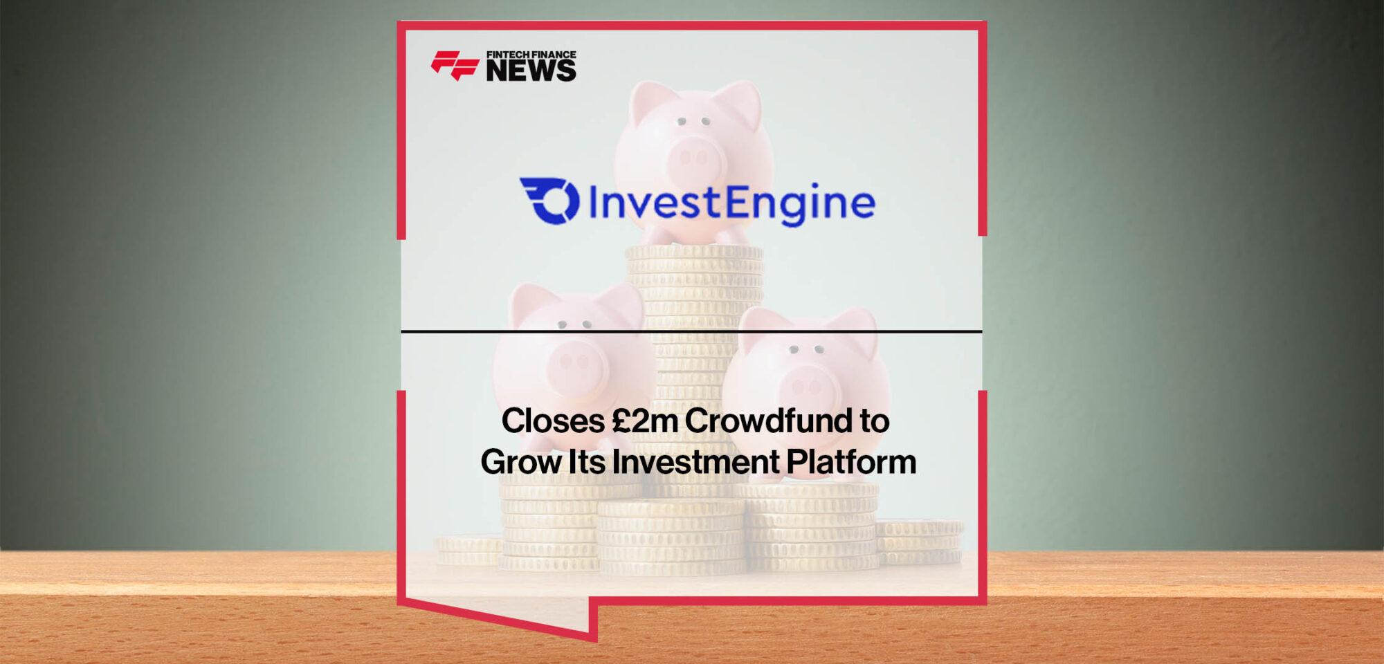 InvestEngine Closes £2m Crowdfund to Grow Its Investment Platform