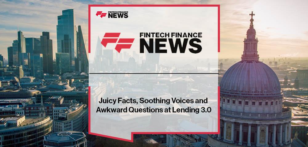 Juicy Facts, Soothing Voices and Awkward Questions at Lending 3.0