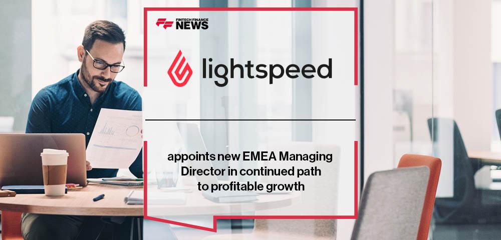 Lightspeed appoints new EMEA Managing Director in continued path to profitable growth